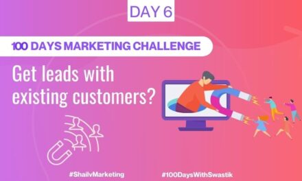GET LEADS WITH THE HELP OF EXISTING CUSTOMERS – 100 DAYS MARKETING CHALLENGE