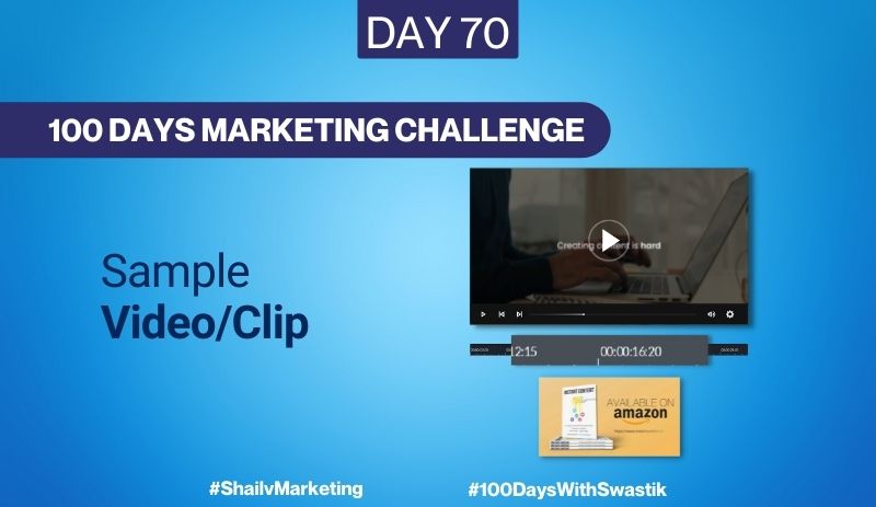 Sample Video Clips – 100 Days Marketing Challenge